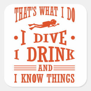 Scuba Diver I Dive I Drink I Know Things Scuba Square Sticker