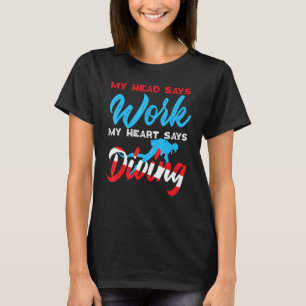 Scuba Diver My Head Says Work My Heart Says Diving T-Shirt