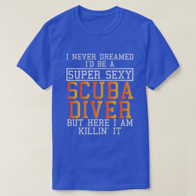 Scuba Diver Never Dreamed Funny Snorkelling  T-Shirt (Design Front)
