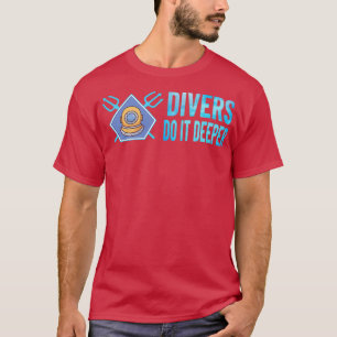 SCUBA DIVER SCUBA DIVING divers do it deeper 2 T-Shirt