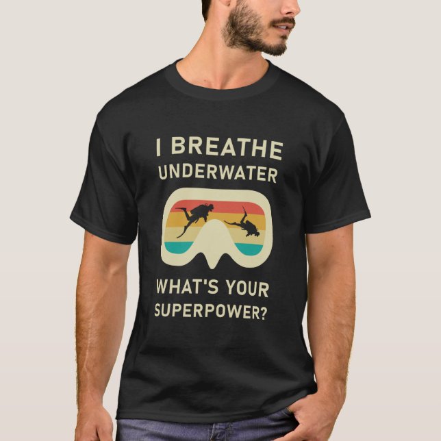 Scuba Diver - Scuba Diving I breathe underwater T-Shirt (Front)
