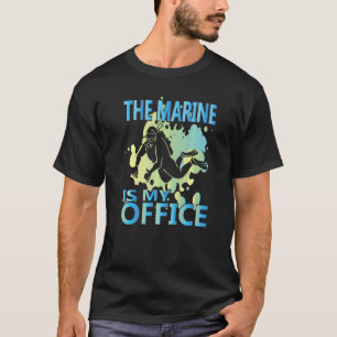 Scuba Diver The Marine Is My Office Marine Biologi T-Shirt