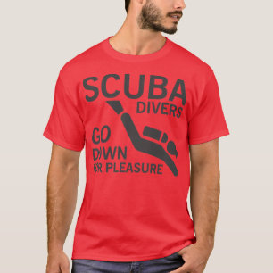 Scuba divers go down for pleasure T-Shirt