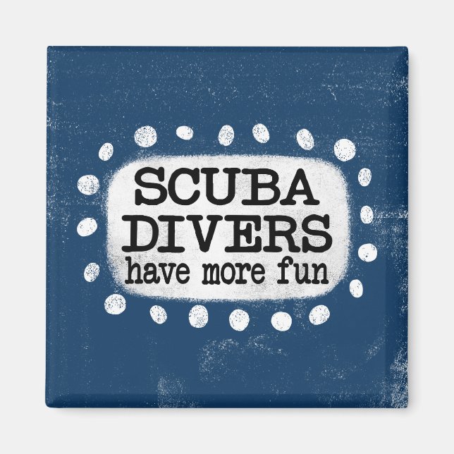 Scuba Divers Have More Fun Refrigerator Magnet (Front)