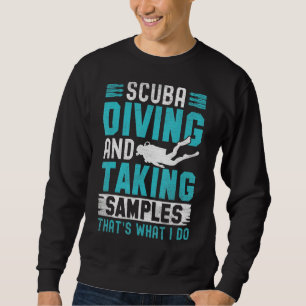 Scuba Diving and Taking Samples Funny Scuba Dive Sweatshirt