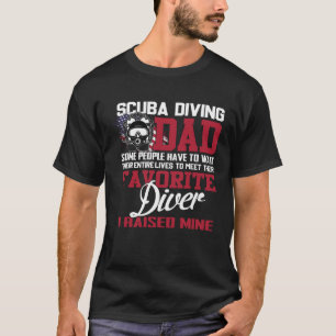 Scuba Diving Dad Some People Have To Wait Their En T-Shirt