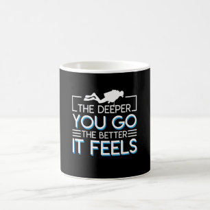 Scuba Diving Deeper You Go Better It Feels Coffee Mug