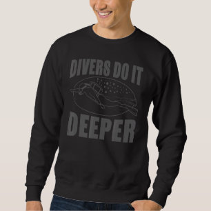 Scuba Diving     Divers Do It Deeper Sweatshirt