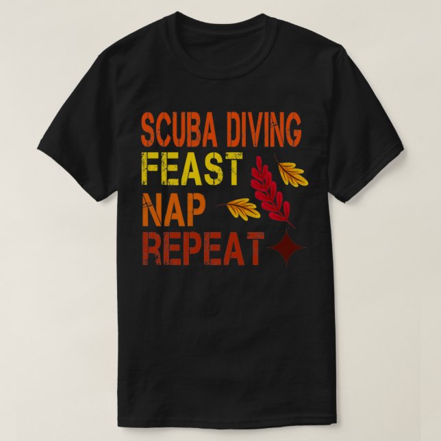 Scuba Diving Feast Nap Repeat Funny Thanksgiving d T-Shirt (Design Front)