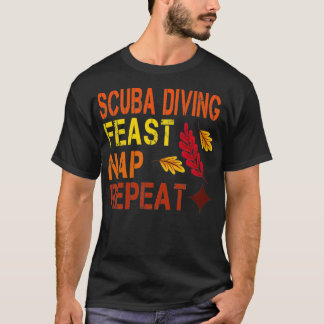 Scuba Diving Feast Nap Repeat Funny Thanksgiving d T-Shirt