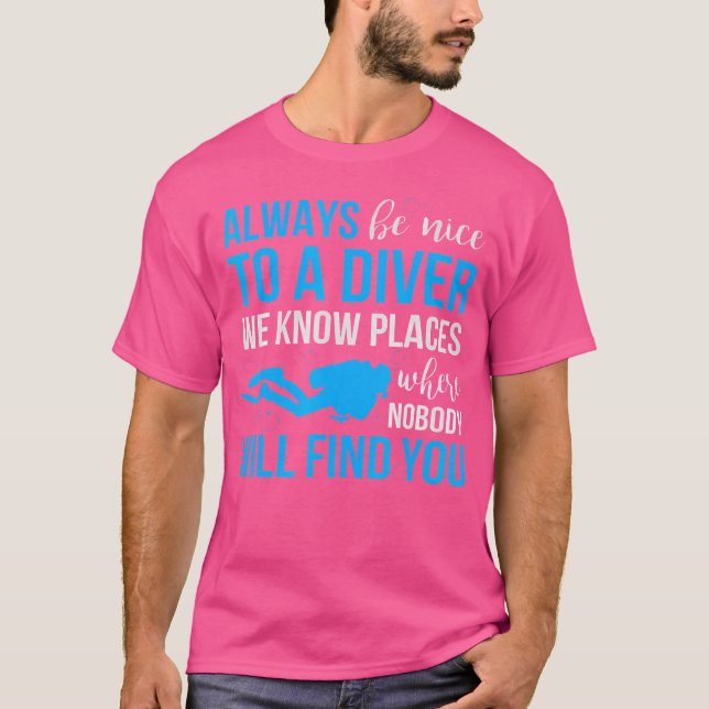 Scuba Diving Funny Divers Always Be Nice T-Shirt (Front)