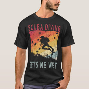 Scuba Diving Gets Me Wet  Vintage  for Scuba Diver T-Shirt