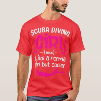Scuba Diving Girl Like A Normal Boy But Cooler Div T-Shirt