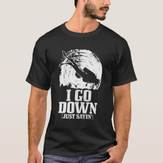 Scuba Diving Go Down Just Sayin Scuba Diver T-Shirt
