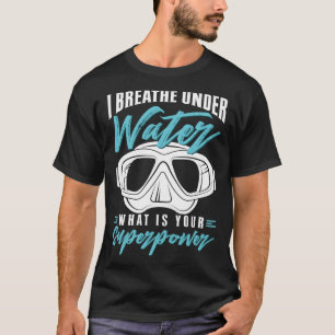 Scuba Diving I Breathe Under Water Diver T-Shirt