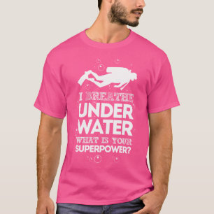 Scuba Diving I Breathe Under Water T-Shirt
