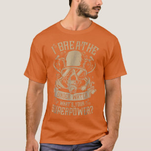 Scuba Diving I breathe under water T T-Shirt