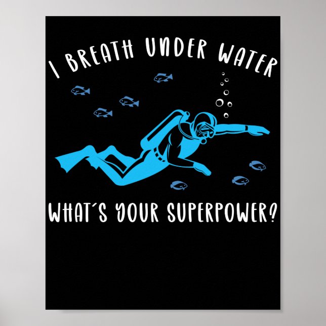 Scuba Diving I Breathe Under Water Whats Your Poster (Front)