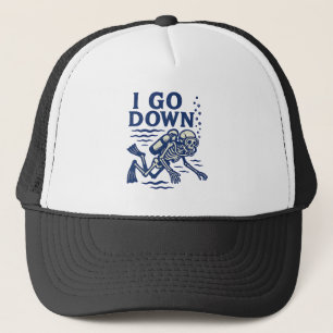 Scuba Diving I Go Down Trucker Hat