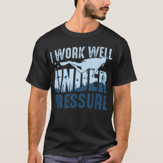Scuba Diving I Work Under Pressure Instructor T-Shirt