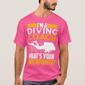 Scuba Diving Im A Diving Coach Whats Your Superpow T-Shirt
