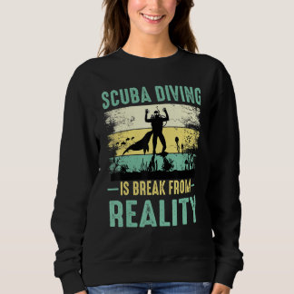 Scuba Diving Is Break From Reality Diving Sweatshirt