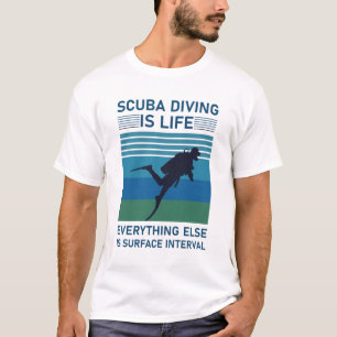 Scuba diving is life everything else is surface T-Shirt