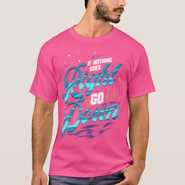 Scuba Diving Quote For Deep Sea Diver And Freedivi T-Shirt (Front)