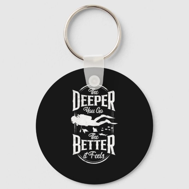Scuba Diving The Deeper You Go The Better It Feels Key Ring (Front)