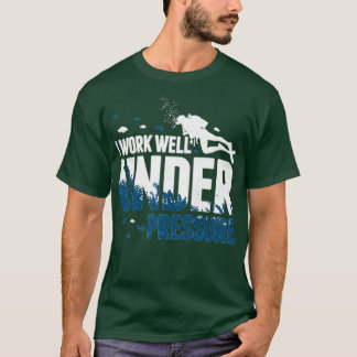ScubaxDivingxIxWorkxWellxUnderxPressurexdiverxGift T-Shirt