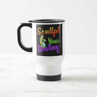 "Sculpt Your Destiny" Travel Coffee Mug