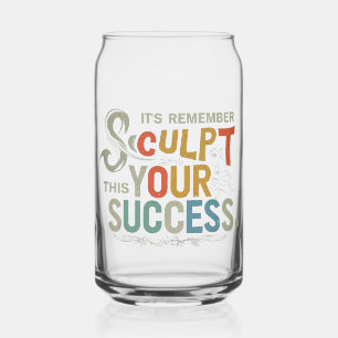 Sculpt Your Success Can Glass