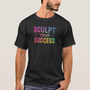 Sculpt Your Success T-Shirt