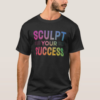 Sculpt Your Success T-Shirt