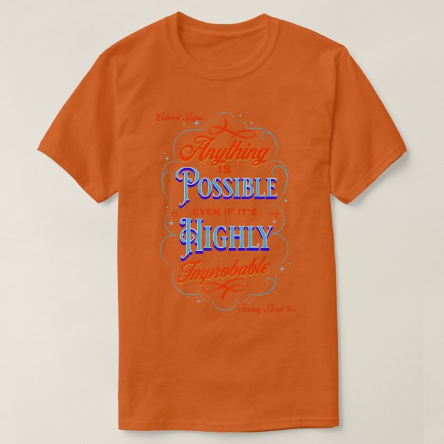 Scurvy Nerd Highly Improbable Things Are Still Pos T-Shirt (Design Front)