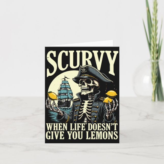 Scurvy when life doesn't give lemons funny pirate card (Front)