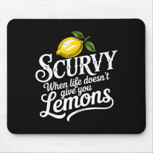Scurvy When Life Doesnt Give Lemons Lemonade Mouse Mat