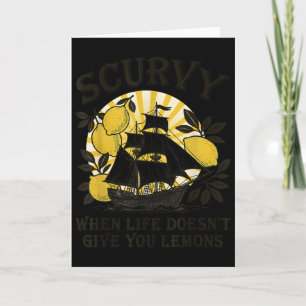 Scurvy When Life Doesn't Give You Lemons Funny Fru Card