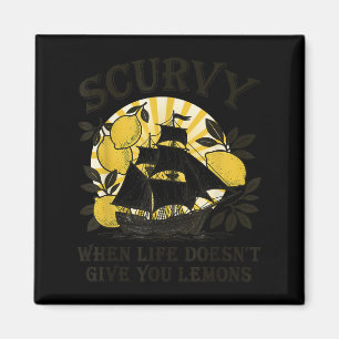 Scurvy When Life Doesn't Give You Lemons Funny Fru Magnet