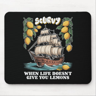 Scurvy When Life Doesnt Give You Lemons Funny Frui Mouse Mat