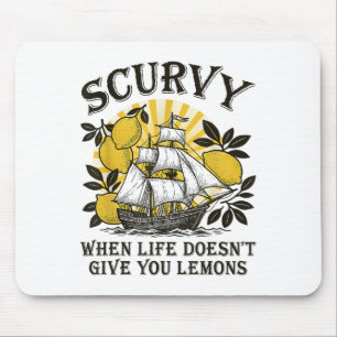 Scurvy When Life Doesnt Give You Lemons Funny Frui Mouse Mat