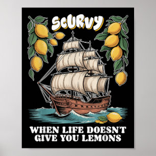 Scurvy When Life Doesnt Give You Lemons Funny Frui Poster