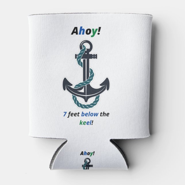 Sea Anchor Ahoy 7 Feet Below The Keel Can Cooler (Front)