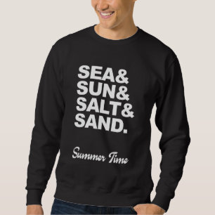 Sea and Sun and Salt and Sand Summer Time Sweatshirt