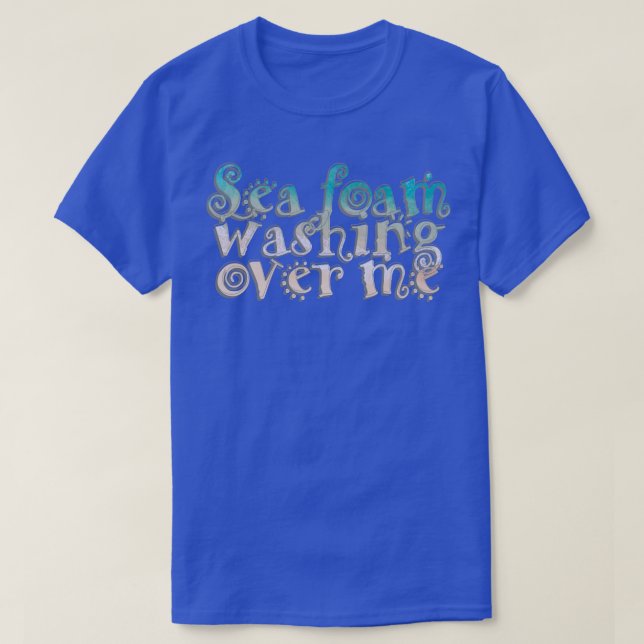 Sea foam washing over me T-Shirt (Design Front)