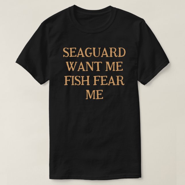 Sea Guard Want Me Fish Fear Me T-Shirt (Design Front)
