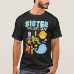 Sea Ocean Animals Sister Birthday Squad Family Mat T-Shirt<br><div class="desc">Sea Ocean Animals Sister Birthday Squad Family Matching Bday.</div>