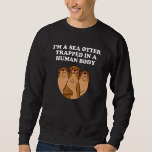 Sea Otter In A Human Body Otter Outfit Otter Fan Sweatshirt
