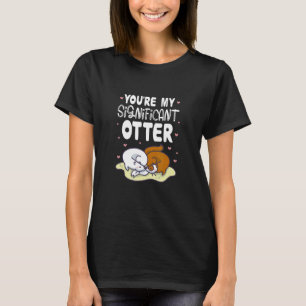 Sea Otters You're My Significant Otter Valentine's T-Shirt