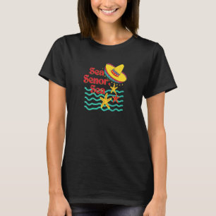 Sea Senor Sea Mexican Cruise Mexican Beach Pun T-Shirt